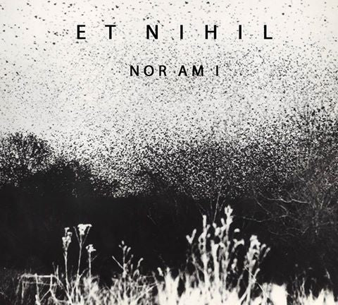 Et Nihil – Nor Am I
